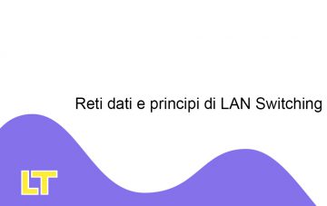 Reti dati e principi di LAN Switching